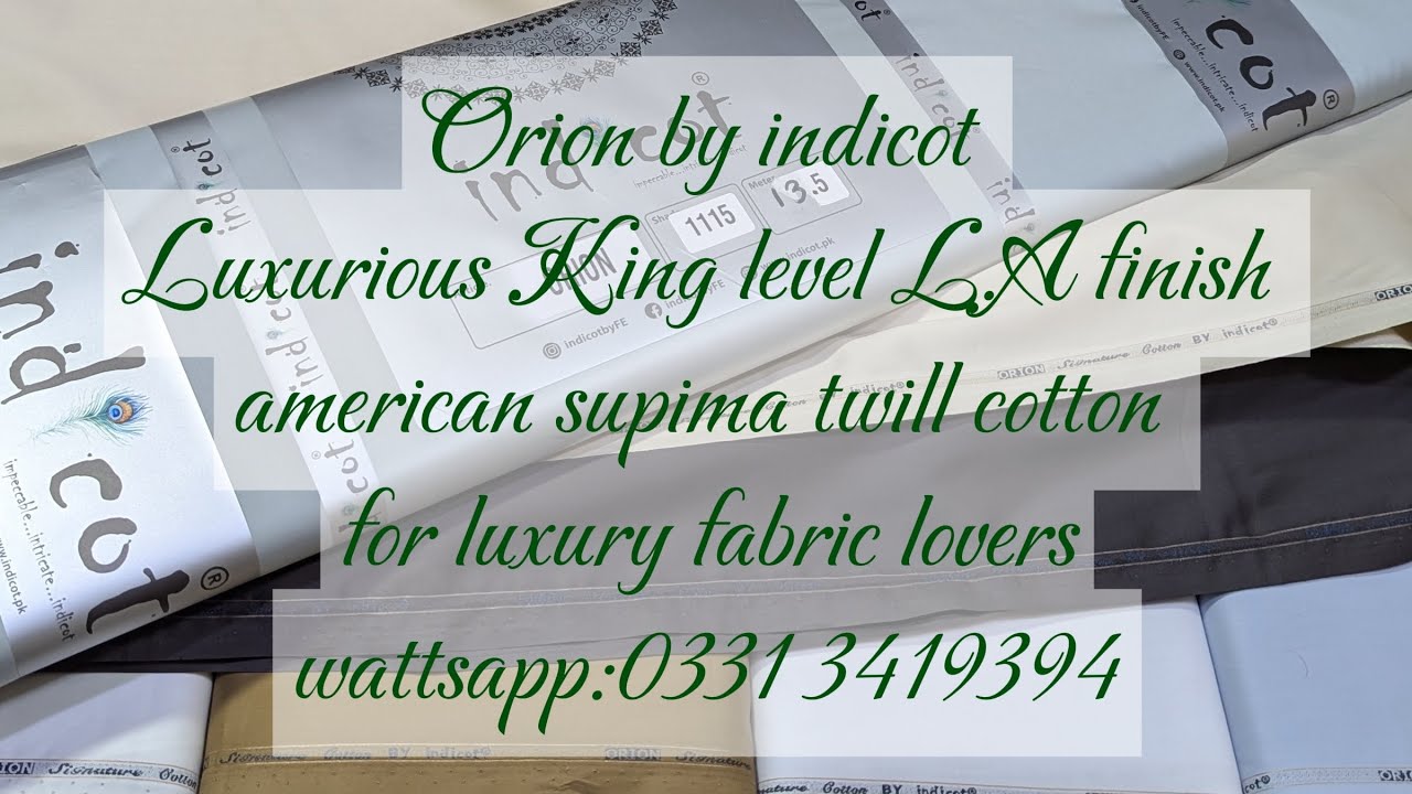 Orion by indicot.Luxury soft L A finish supima twill CTN for fabric lovers.Wattsapp:0331 3419394