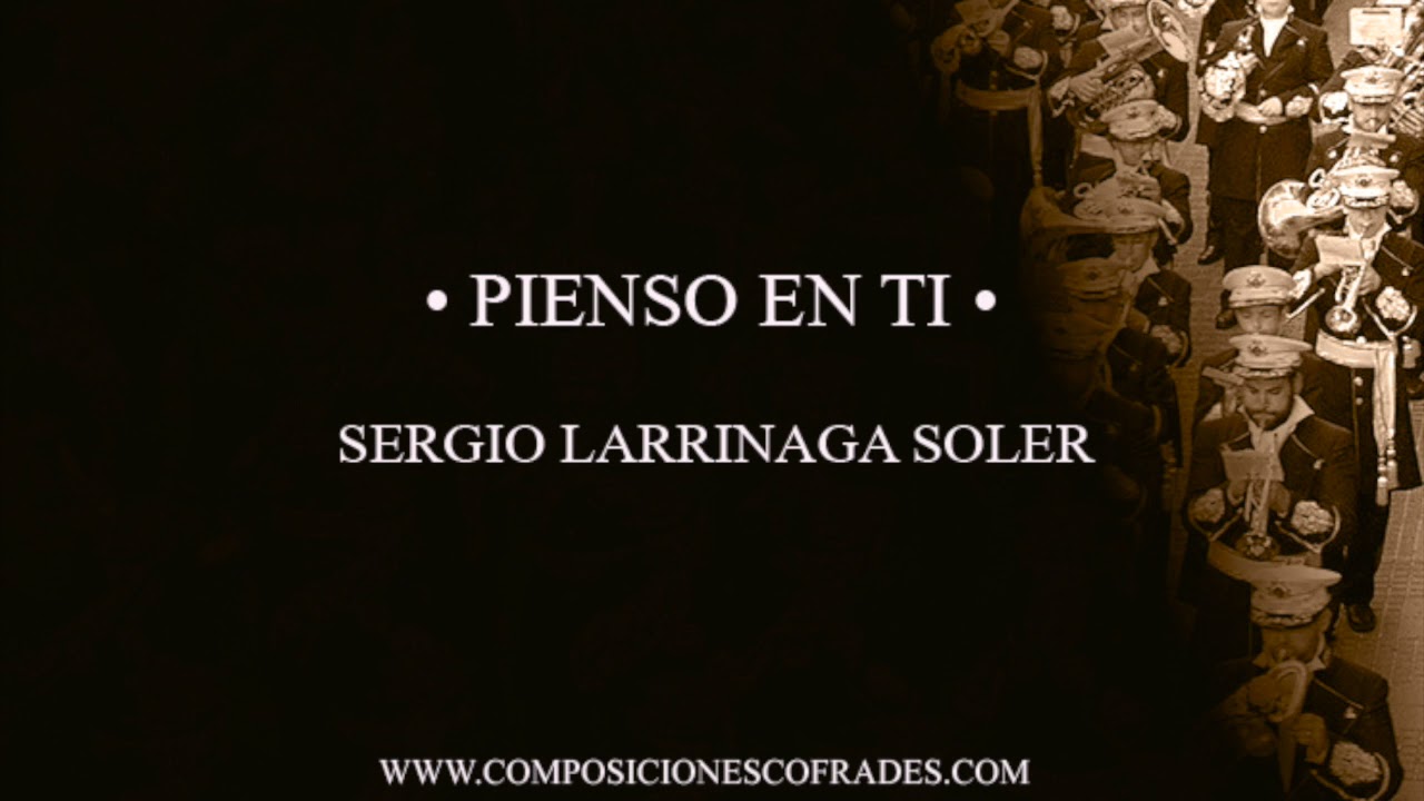 PIENSO EN TI - SERGIO LARRINAGA SOLER [AGRUPACIÓN MUSICAL]