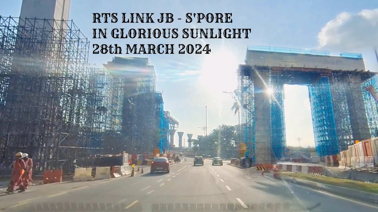 RTS Link JB - Singapore development in glorious morning sunlight, 28th March 2024 drive along video