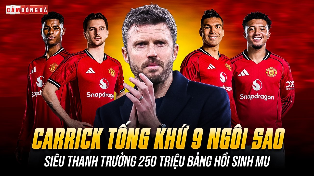 SIÊU THANH TRỪNG Ở MAN UNITED: CARRICK TỐNG KHỨ 9 NGÔI SAO, 250 TRIỆU BẢNG HỒI SINH QUỶ ĐỎ