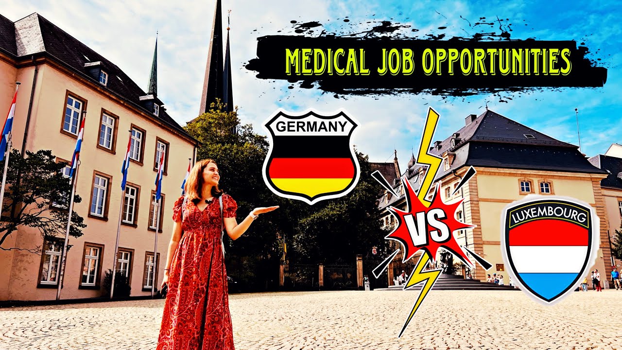 Medical Job Opportunities Germany vs Luxembourg - A Detailed Comparison  @TheEscapePlans18