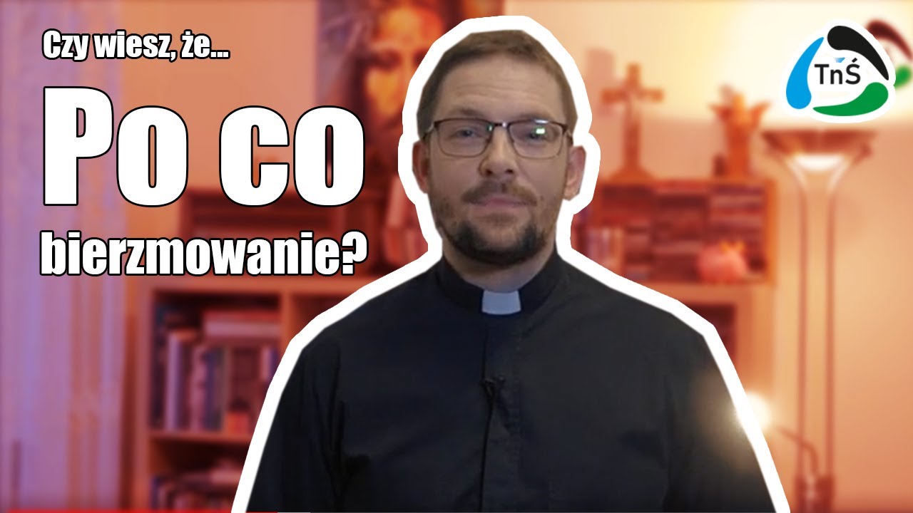 Czy wiesz, że... - Po co bierzmowanie?