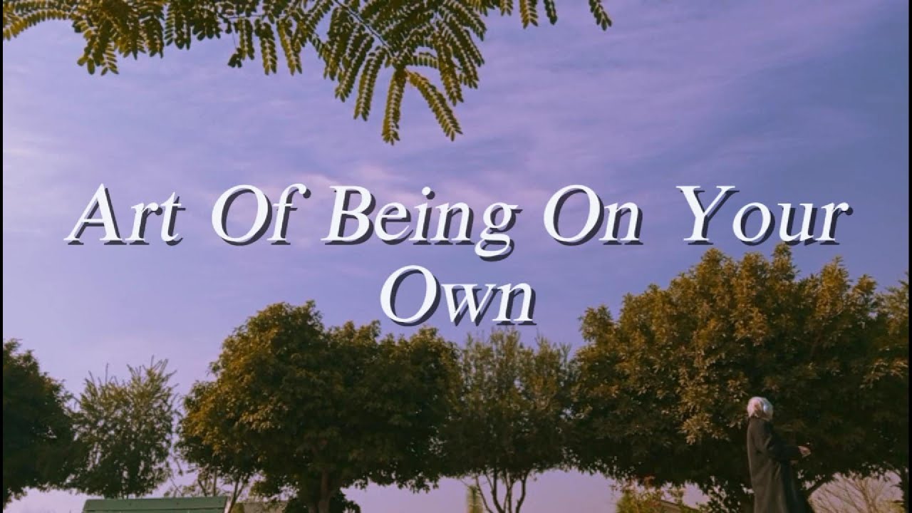 The Art of Being on Your Own