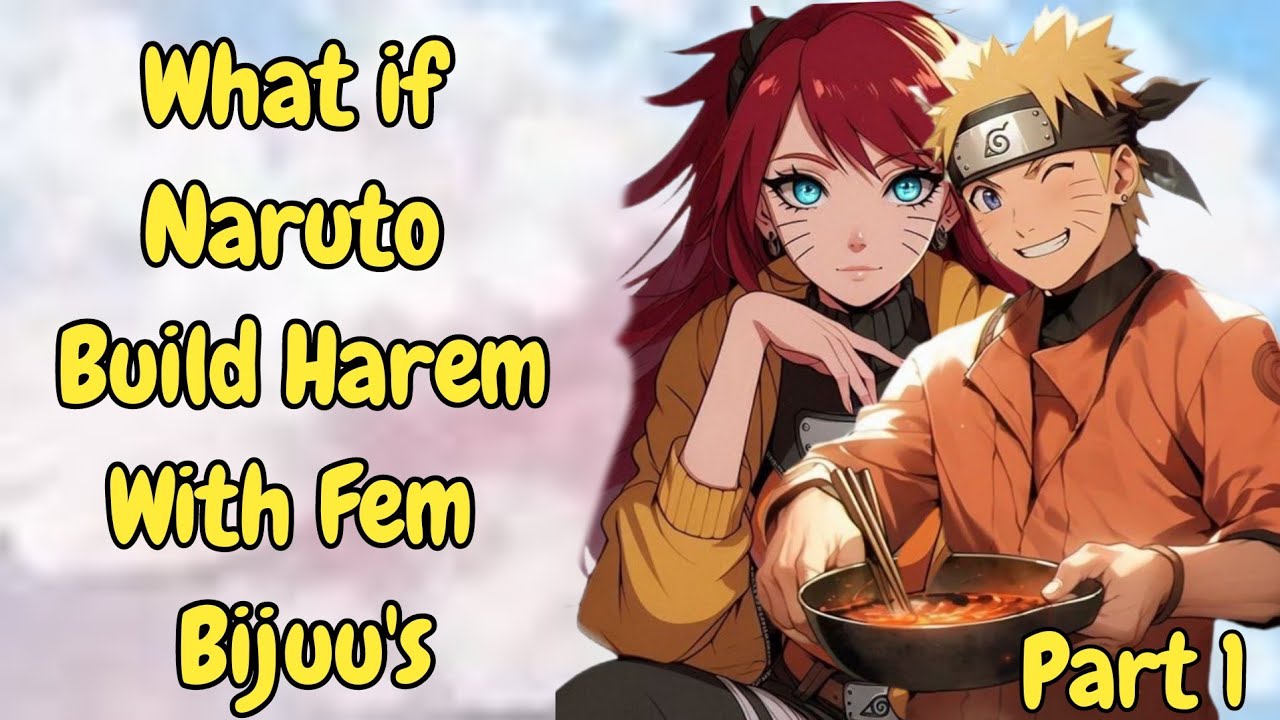 Part 1/What if Naruto build harem with fem Bijuu's/