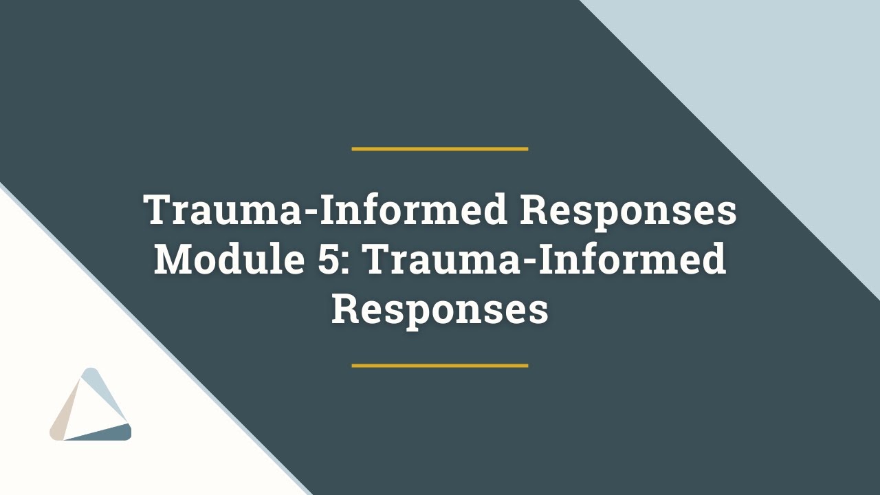 Trauma-Informed Responses Training Clip -- Module 5: Trauma-Informed Responses