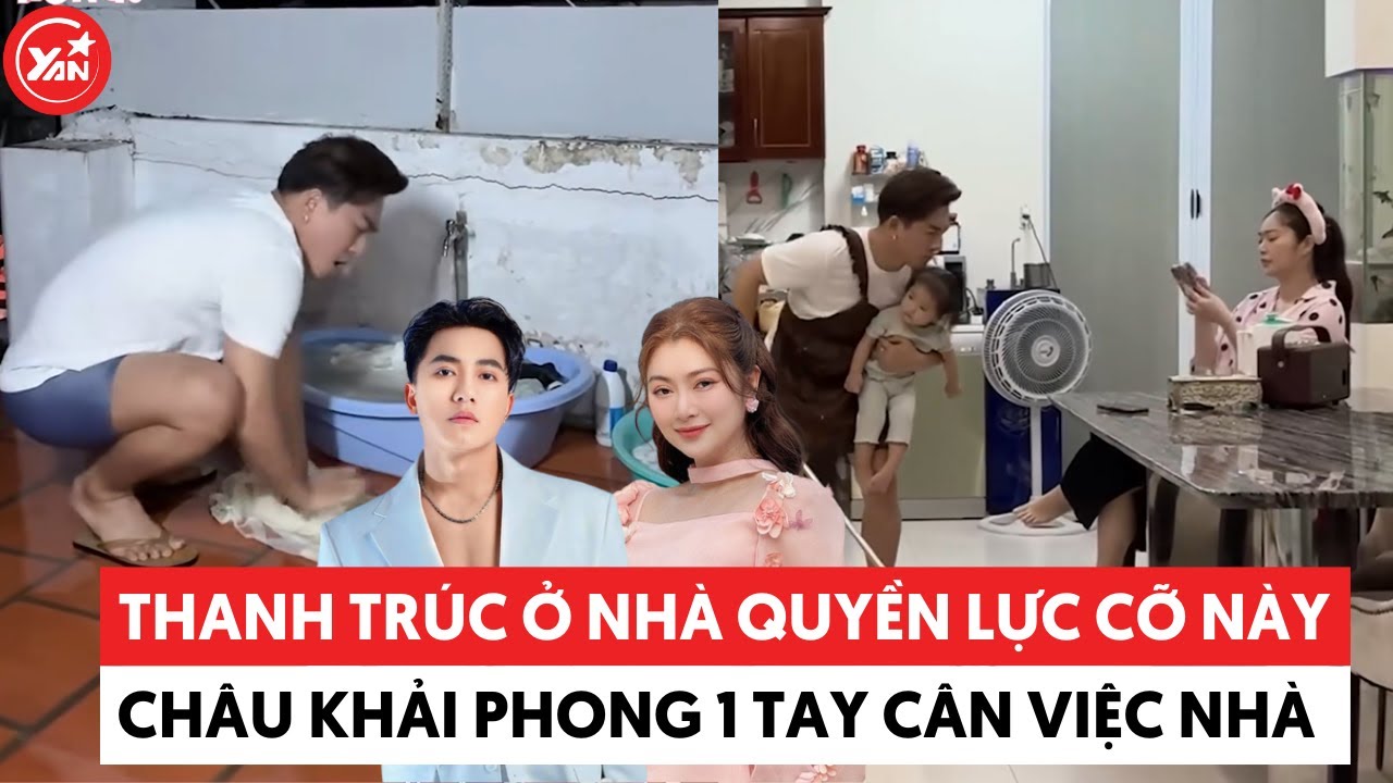 Thanh Trúc ở nhà quyền lực cỡ này, Châu Khải Phong 1 tay cân từ giặt giũ đến trông con #thanhtruc