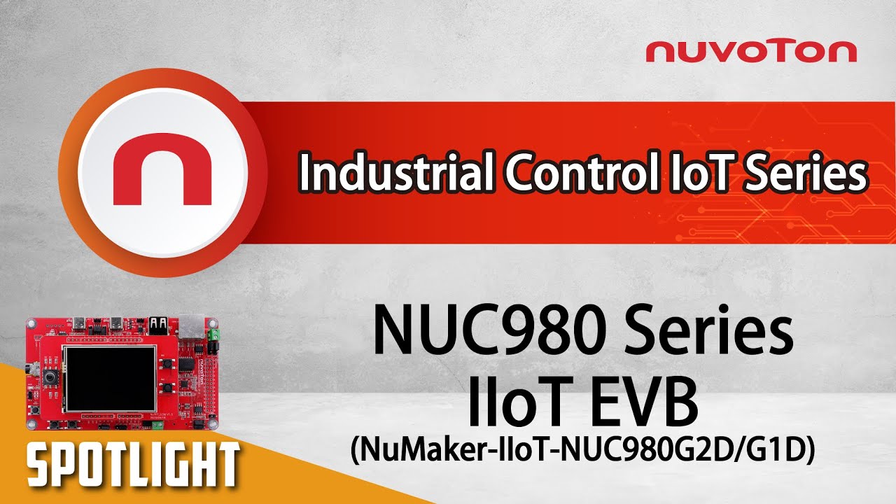 Introduction to NuMicro® NUC980 IIoT Evaluation Board “NuMaker-IIoT-NUC980G2D/G1D”