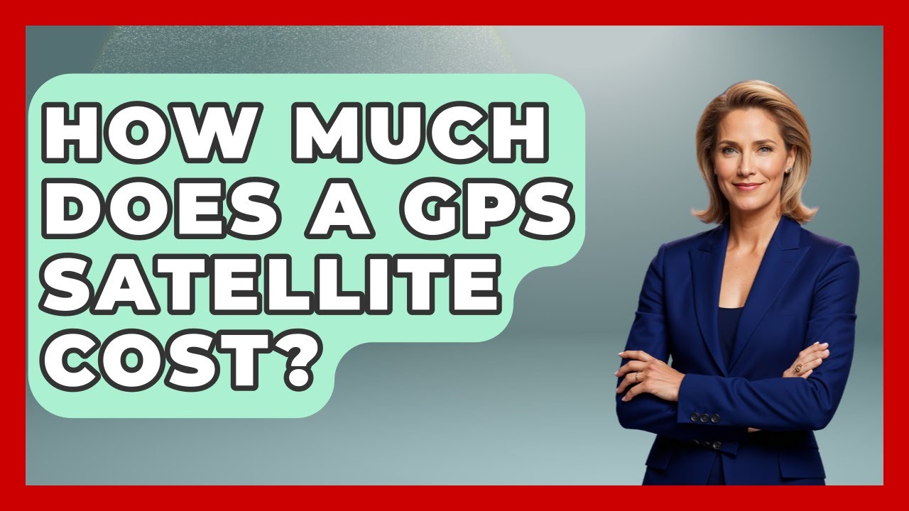 How Much Does A GPS Satellite Cost? - Profiles in Politics