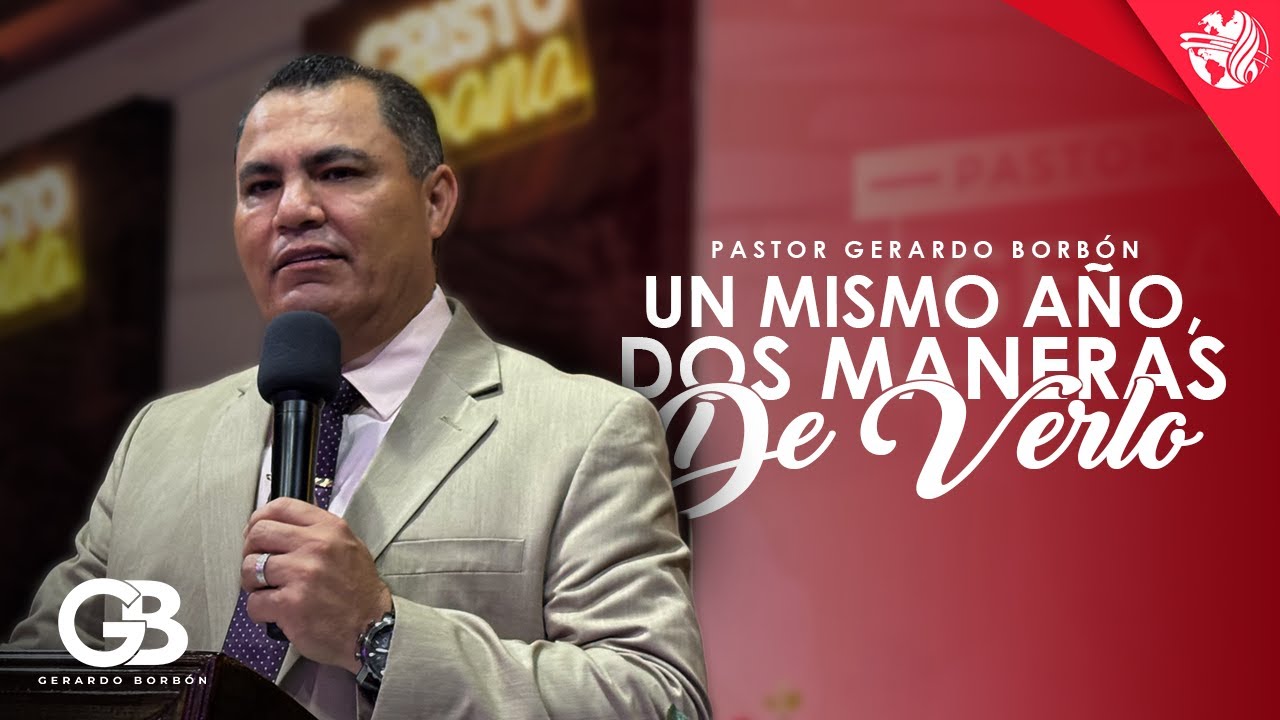 Un Mismo Año, Dos Maneras de Verlo | Pastor Gerardo Borbón