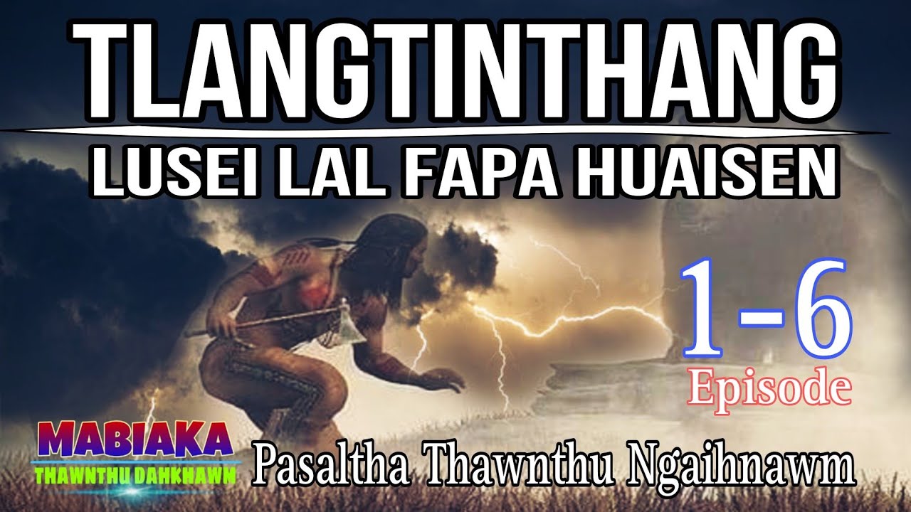 TLANGTINTHANG LUSEI LAL FAPA HUAISEN# Episode: 1-6
