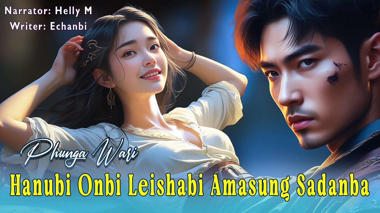 The Witch Hunter and the Cursed Lady || Manipuri Phunga Wari || Helly Maisnam🎤 || Echanbi✍️