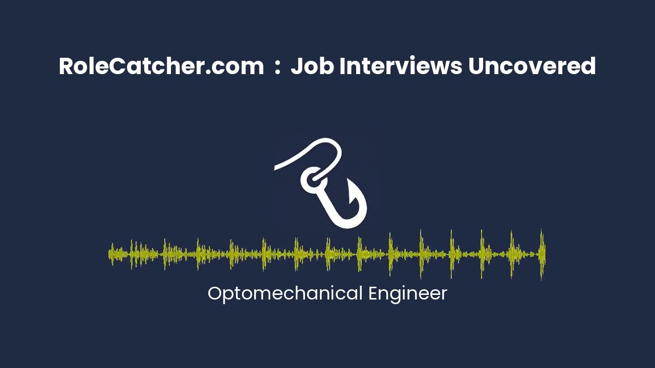 Optomechanical Engineer : Job Interviews Uncovered