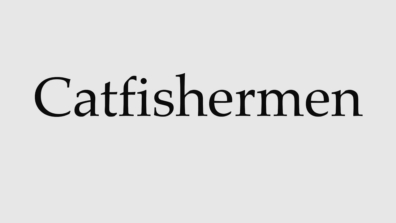 How to Pronounce Catfishermen