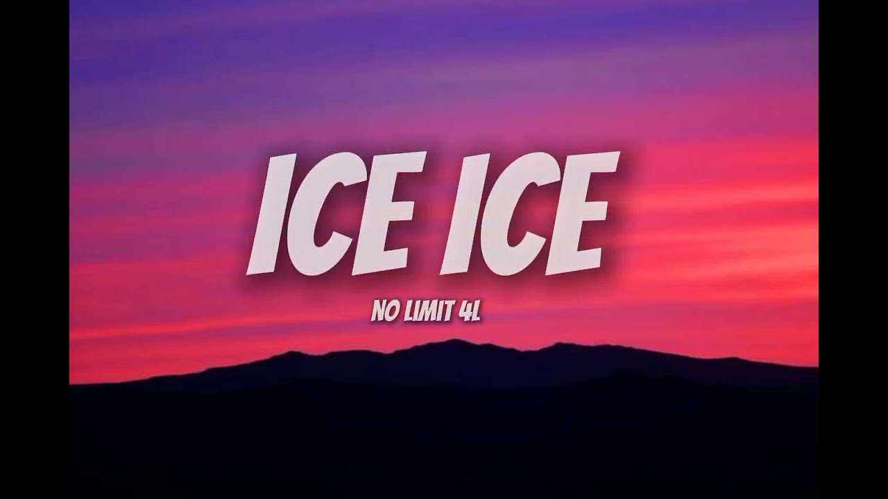 ICE ICE -NO LIMIT 4L (LYRICS)
