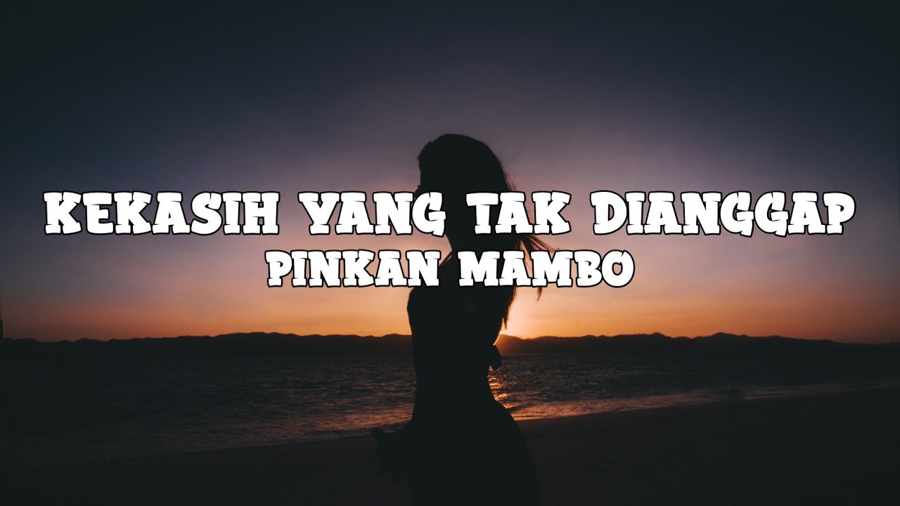 Pinkan Mambo - Kekasih Yang Tak Dianggap (lyrics)