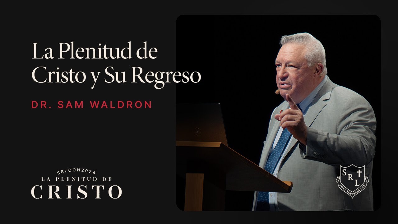SRLCON2024 | La Plenitud de Cristo y su Regreso - Dr. Sam Waldron