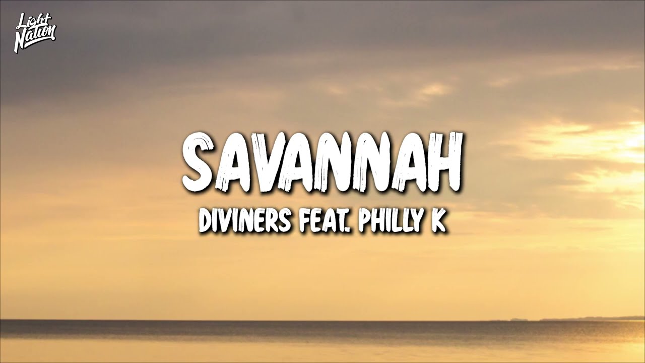 Diviners - Savannah (feat. Philly K) | Light Nation Lyrics