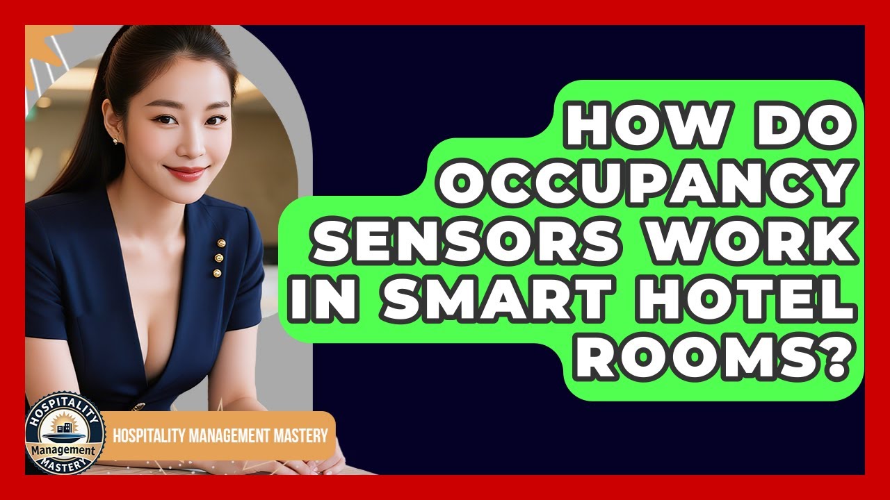 How Do Occupancy Sensors Work In Smart Hotel Rooms? - Hospitality Management Mastery