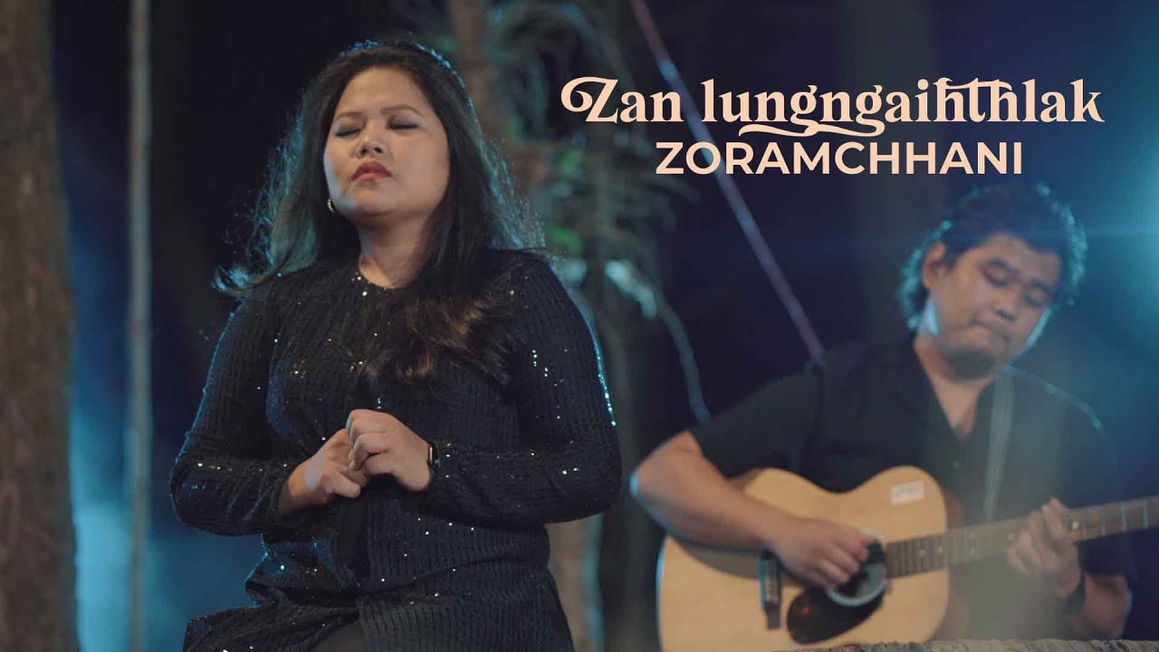 ZORAMCHHANI  |  ZAN LUNGNGAIHTHLAK