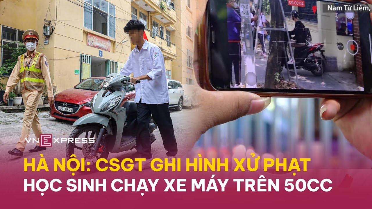 Hà Nội: CSGT ghi hình để xử phạt học sinh đi xe máy trên 50cc | VnExpress