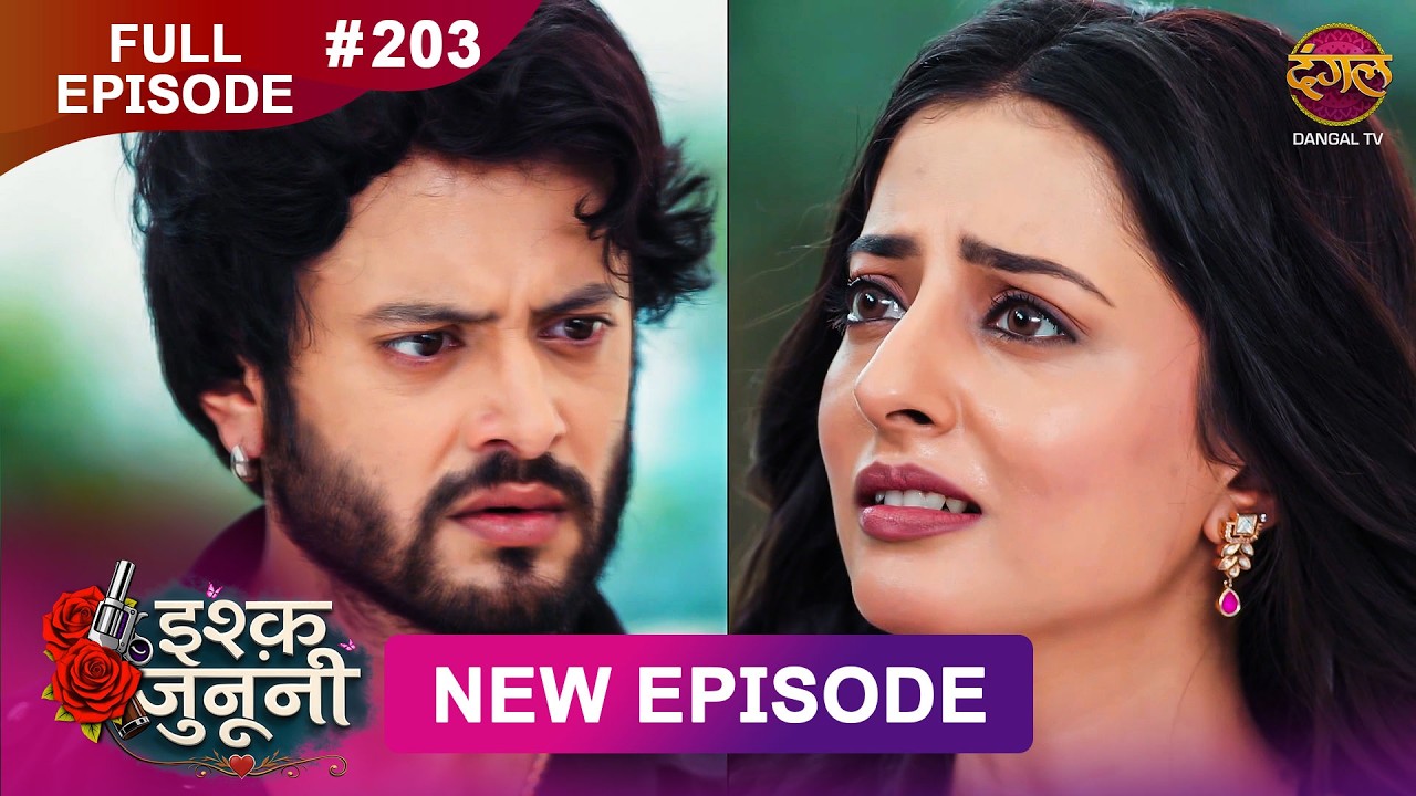 ISHQ JUNOONI | Full Episode 203 | 18 Sept 2026 | Full HD #Newepisode | Dangal TV