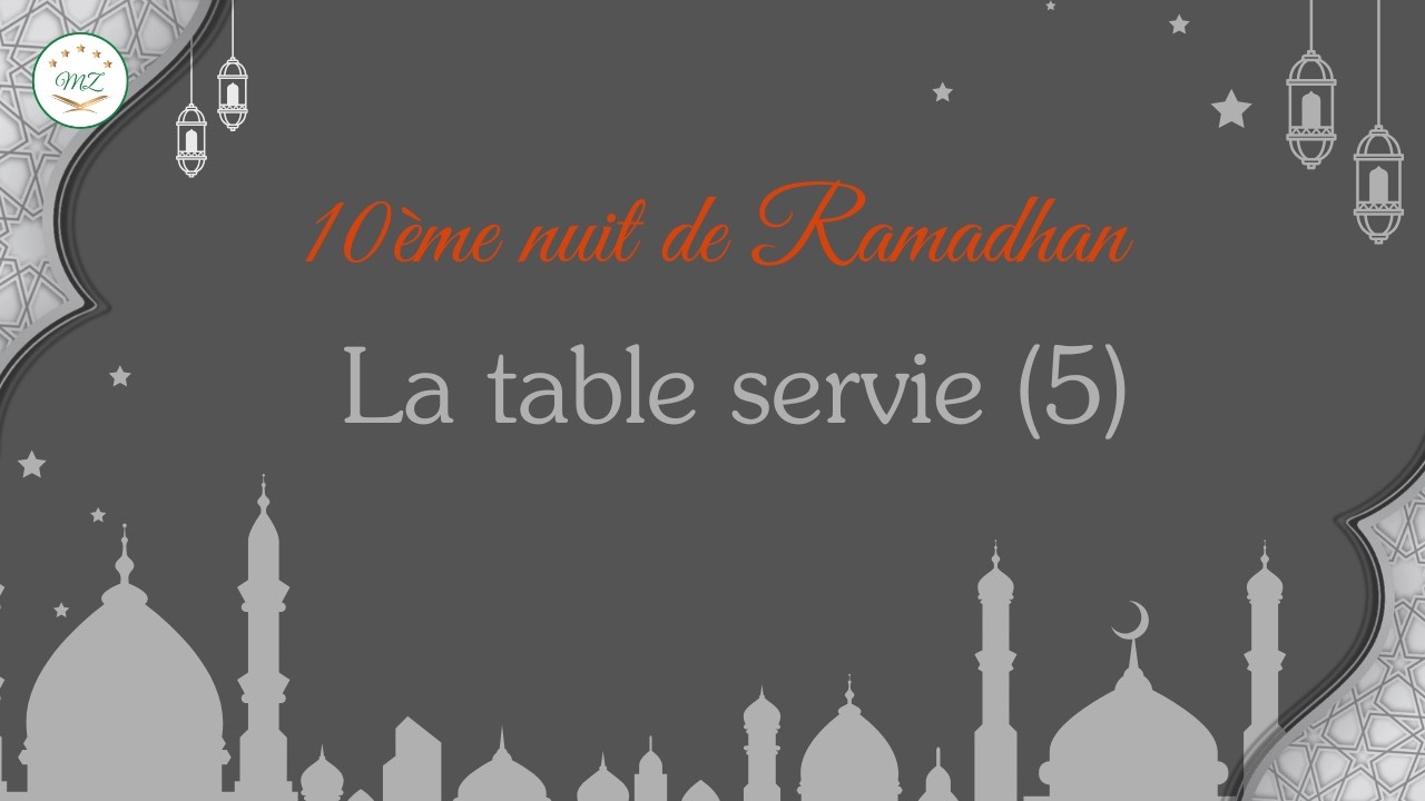 10ème nuit de Ramadhan - la table servie (5) - 27/02/2026
