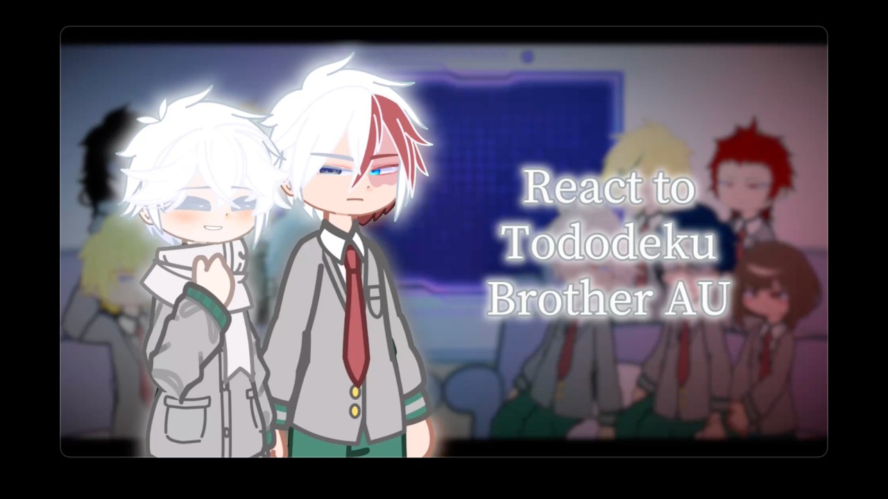 Class 1A react to Tododeku Brother AU Memes | Part 1/? | BNHA x Gacha