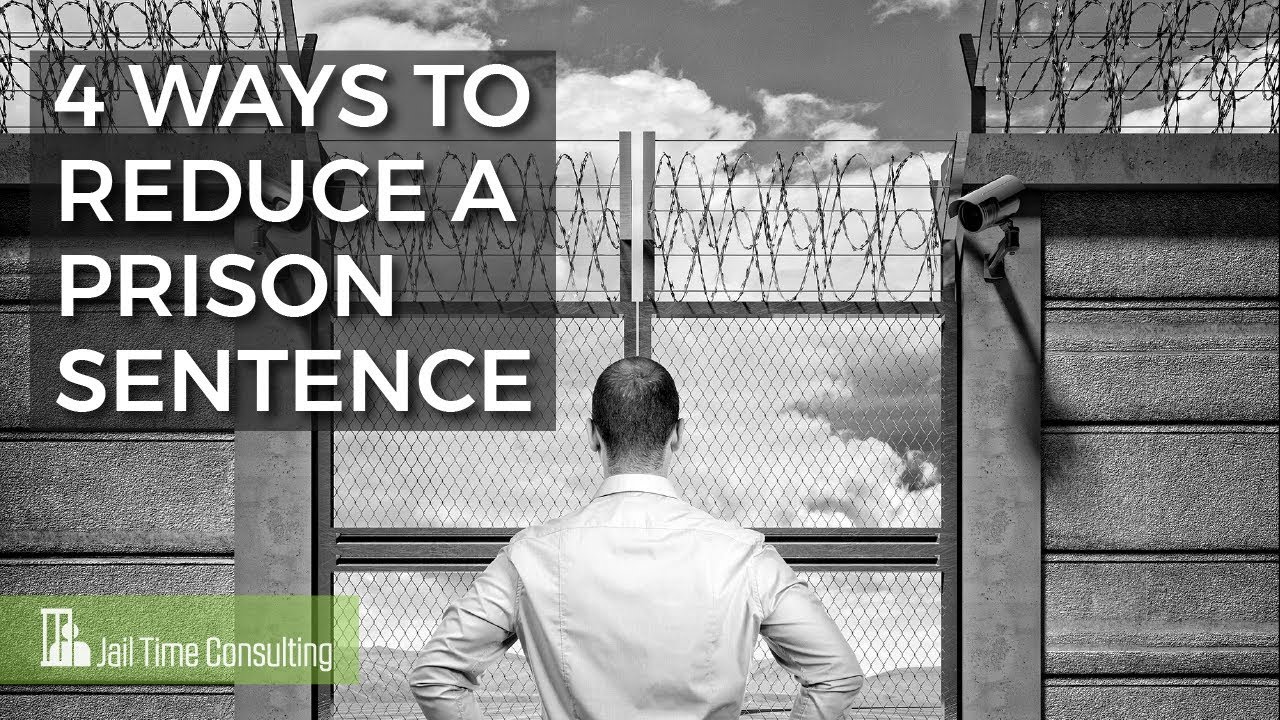 4 Ways To Reduce A Prison Sentence- Jail Time Consulting