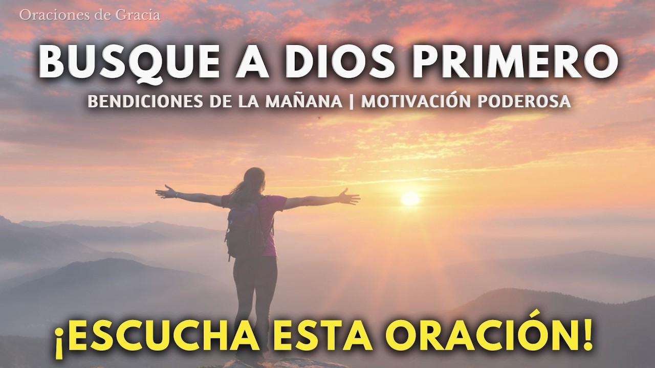 ✅✨BUSCA A DIOS PRIMERO Y MIRA LO QUE PASA EN TU VIDA | ✨ Oración de la Mañana l Oraciones de Gracia