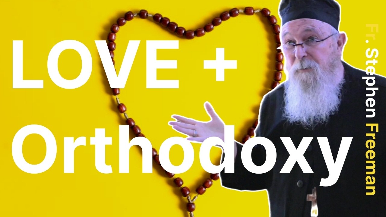 The Nature of Love in the Orthodox Christian Tradition | Fr. Stephen Freeman
