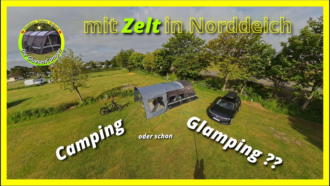 Mit Zelt an der Nordsee  Norddeich, Camping oder doch schon Glamping ?? 