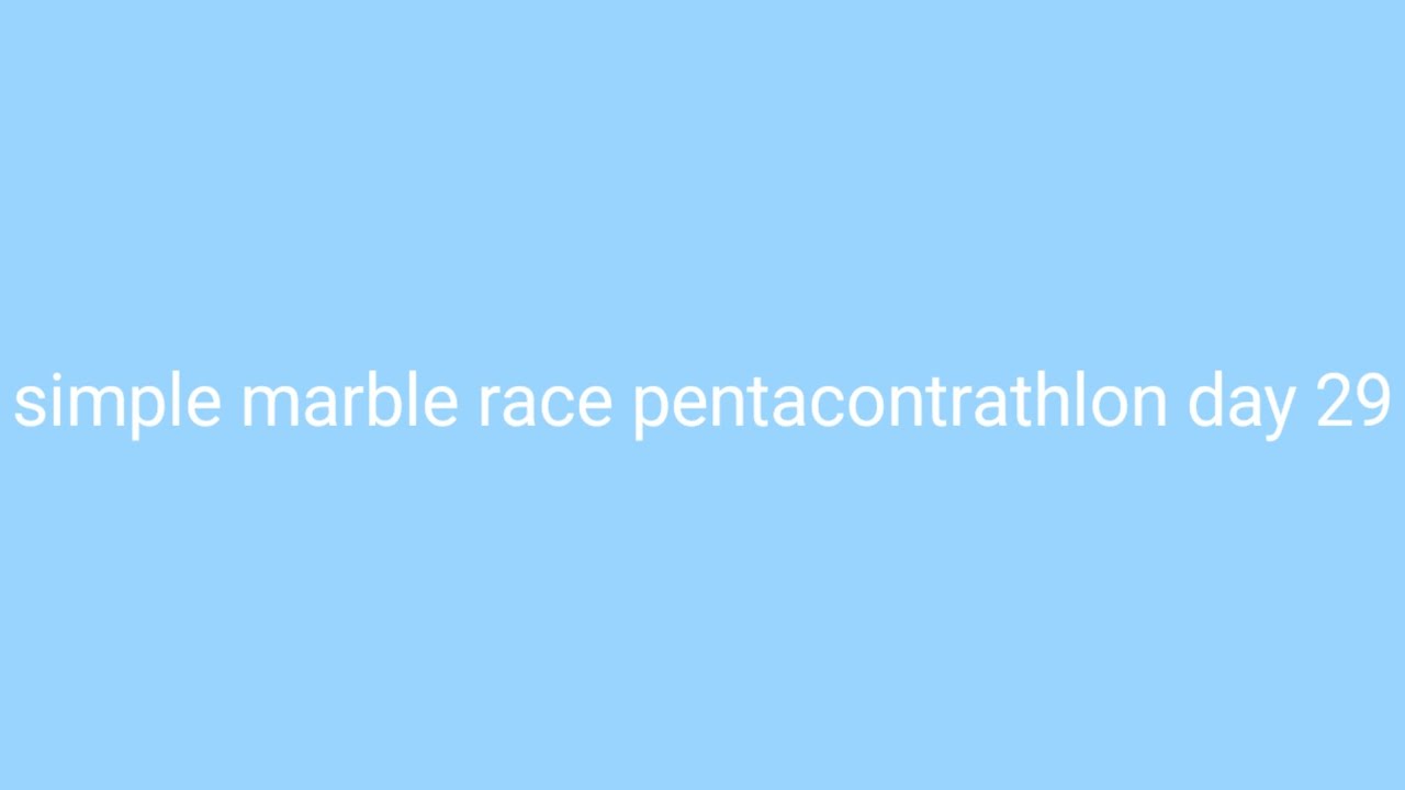 Simple marble race pentacontrathlon day 29
