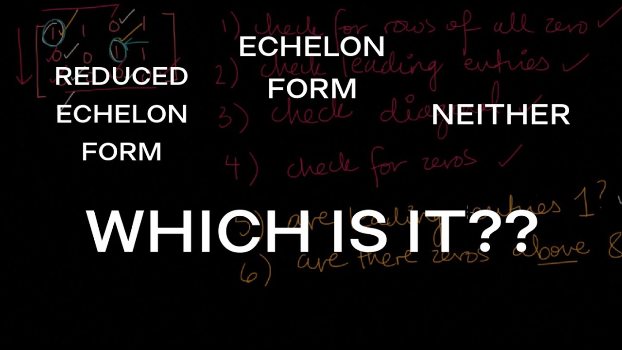 Determine which matrices are in reduced echelon form and which others are only in echelon form.