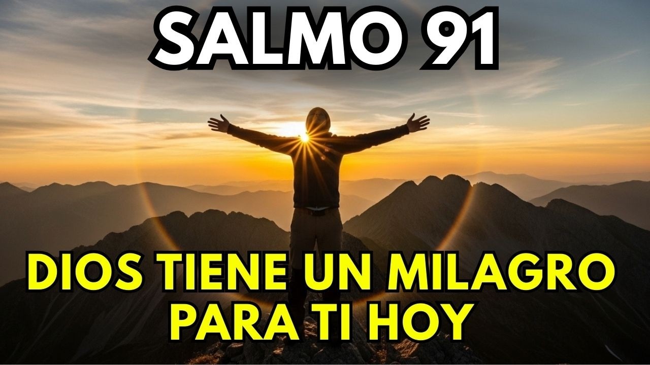 NO IGNORES ESTE SALMO 91... O PODRÍAS PERDER EL MILAGRO QUE DIOS TIENE PARA TI