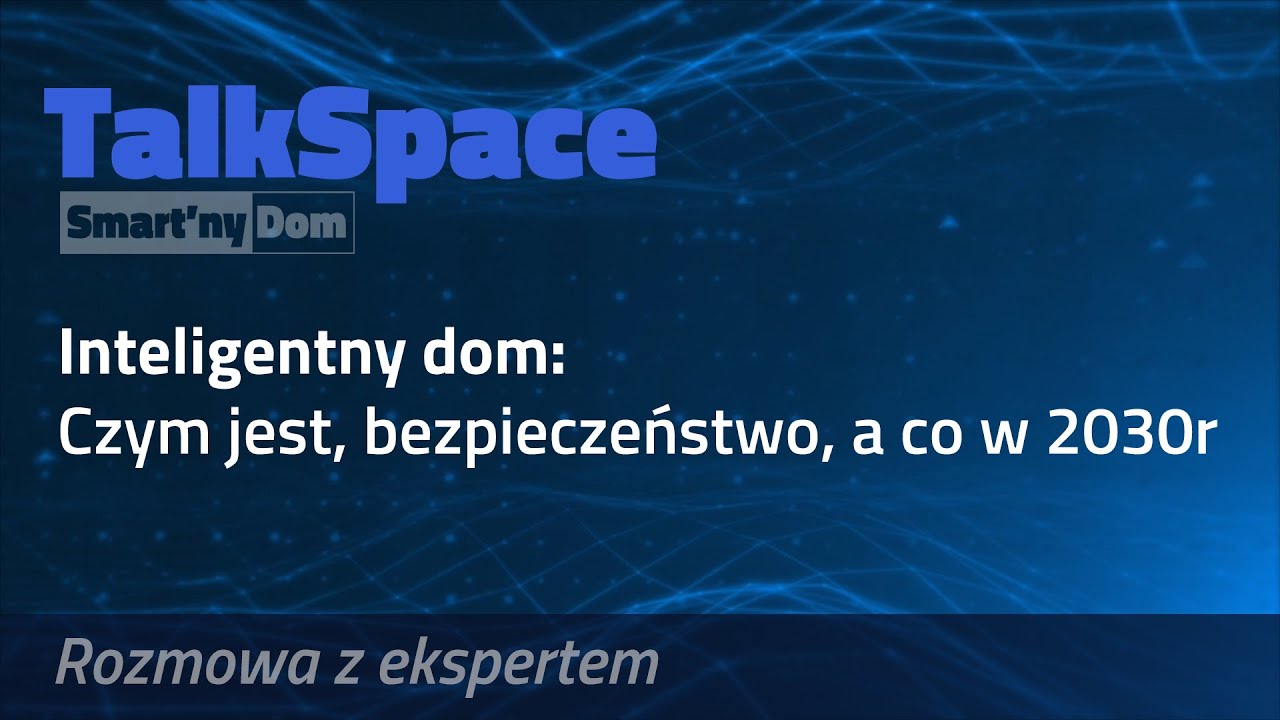 🏡🎙️ Inteligentny Dom: Czym jest ? Bezpieczeństwo? A co w 2030 ? #TalkSpace #SmartnyDom