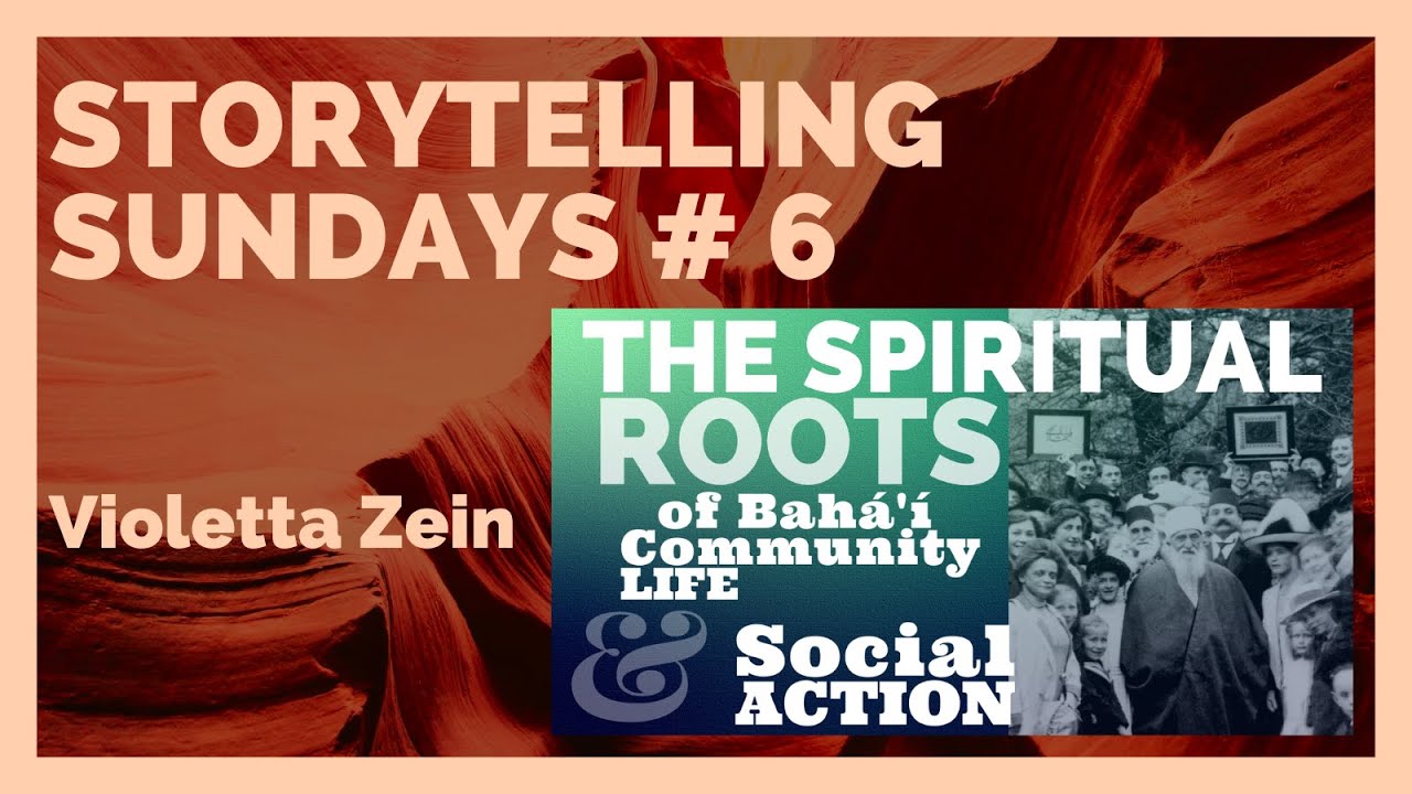 Storytelling Sundays # 6:  The spiritual roots of Bahá'í community life and social action