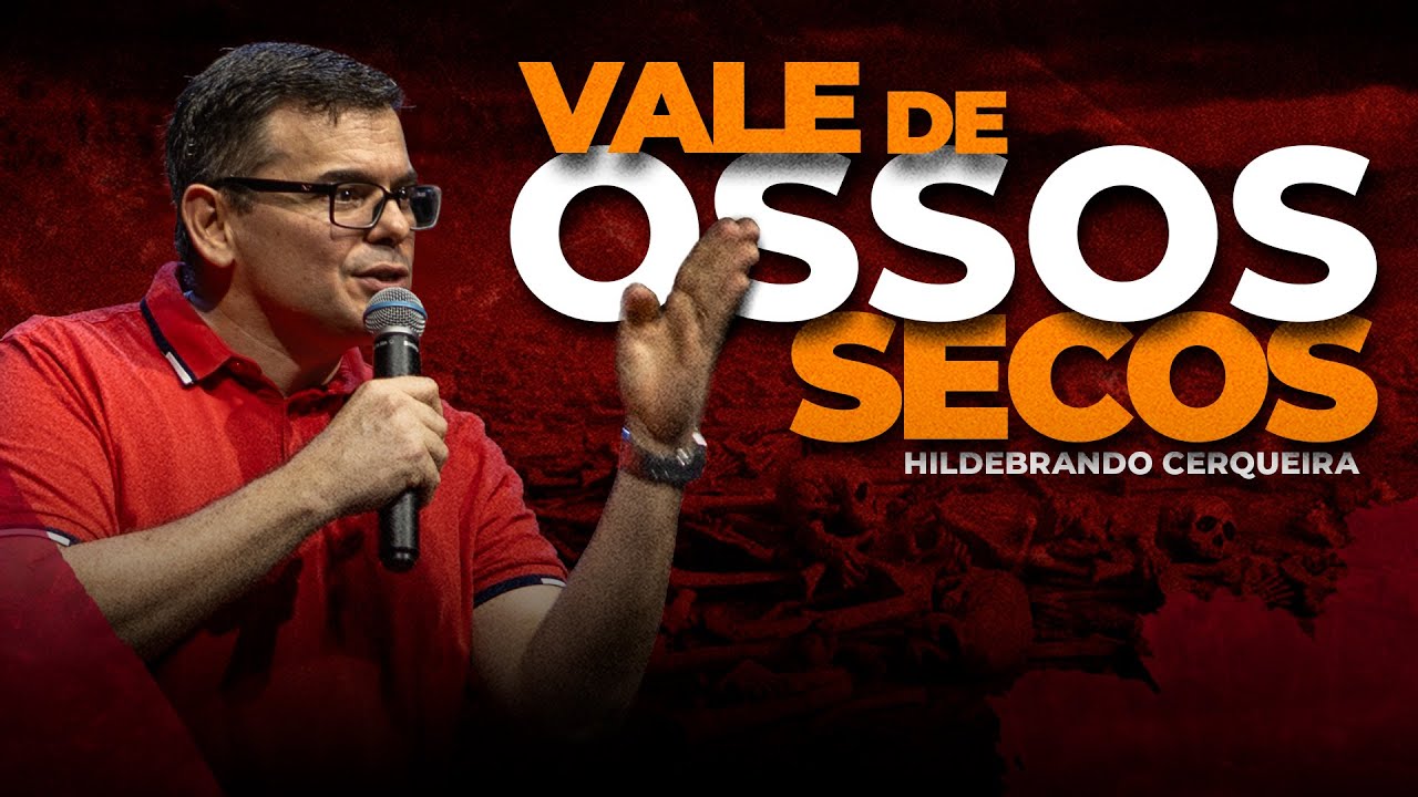 VALE DE OSSOS SECOS (Ezequiel 37)| Hildebrando Cerqueira