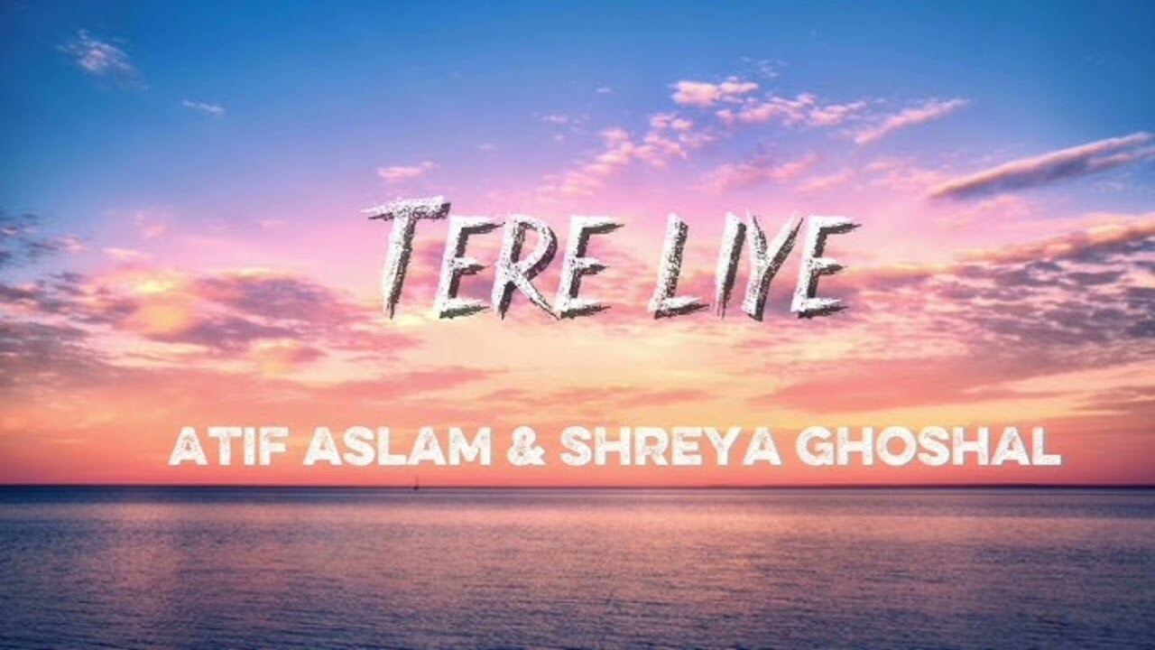 Tere liye lyrics #atifaslam#shreyaghoshal#trendingsong#song#viralsongs 