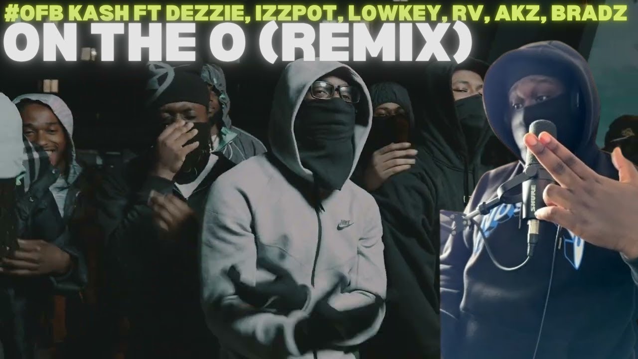 #OFB Kash   On The O Remix FT Dezzie, Izzpot, Lowkey, Rv, Akz, BradzOfficial Music Video [REACTION]