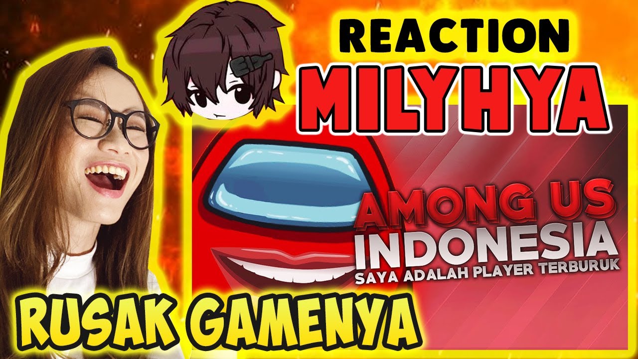 REACTION @MILYHYA AMONG US - Saya adalah Player Terburuk