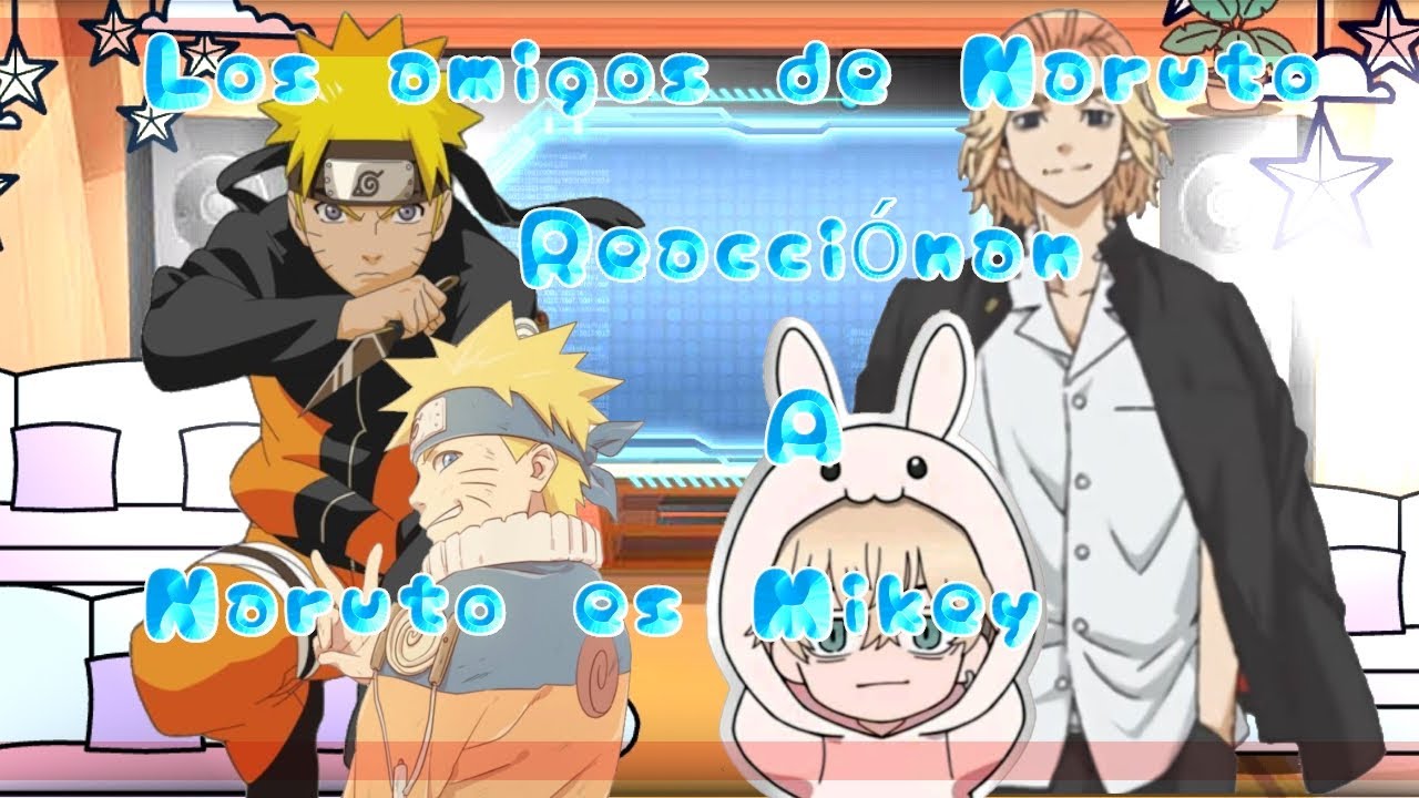 " ° Los amigos de Naruto reaccionan A Naruto es Mike ° " ☆ﾟ.*･｡ﾟ7/7 
