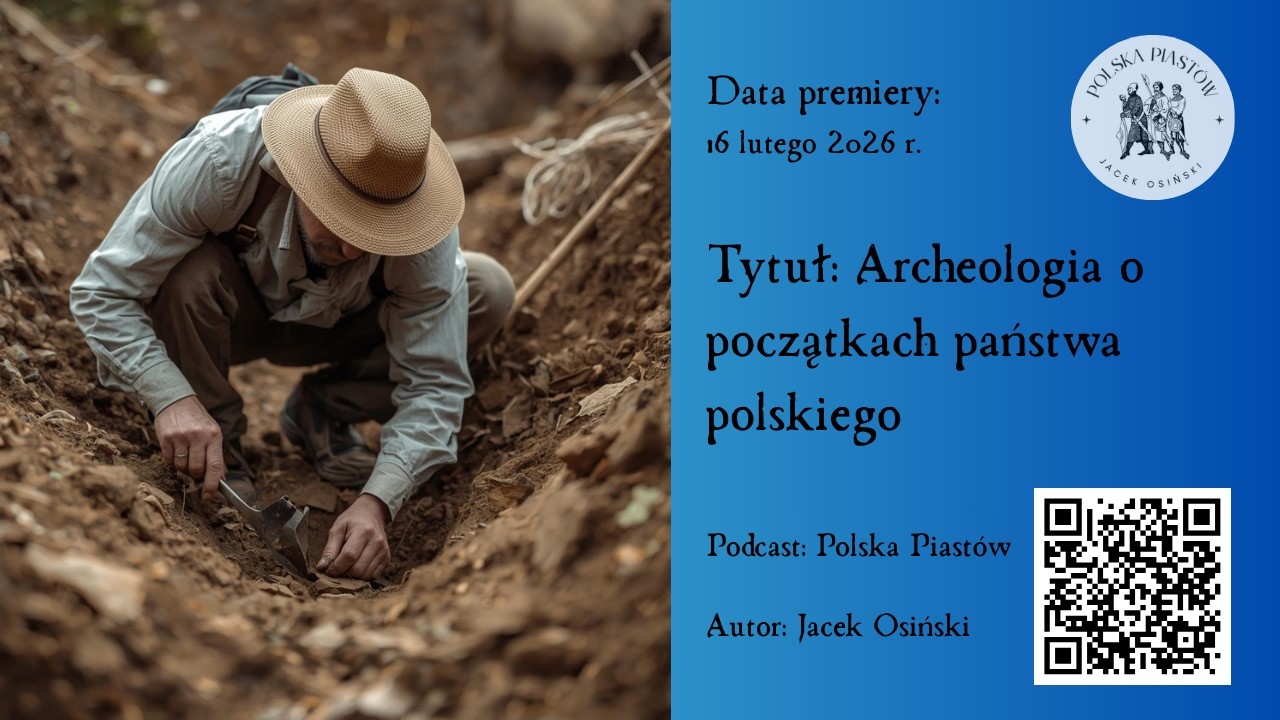 Polska Piastów. 6. Archeologia o początkach państwa polskiego.