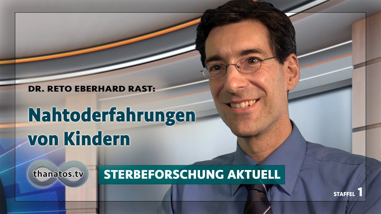 Nahtoderfahrungen von Kindern | Reto Eberhard Rast in &raquo;Sterbeforschung aktuell&laquo;