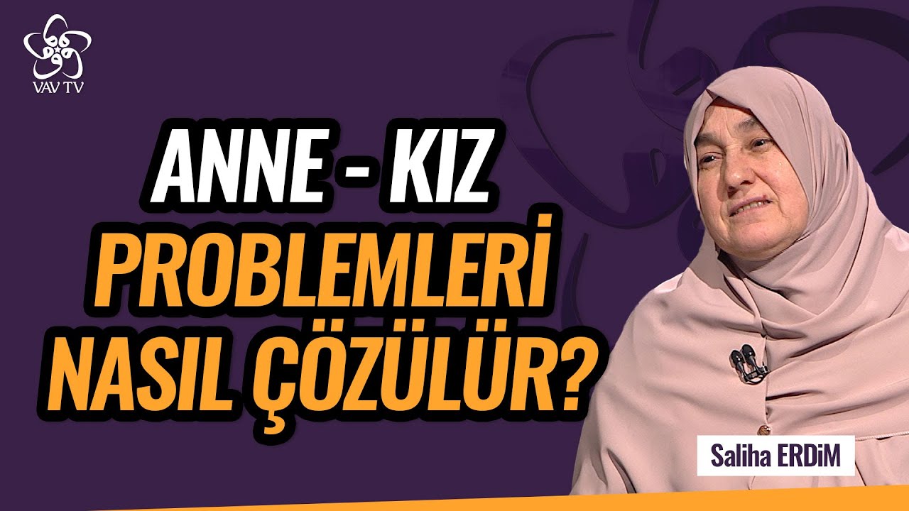 Anne ve Kız Problemleri Nasıl Çözülür? | Saliha Erdim Vav TV