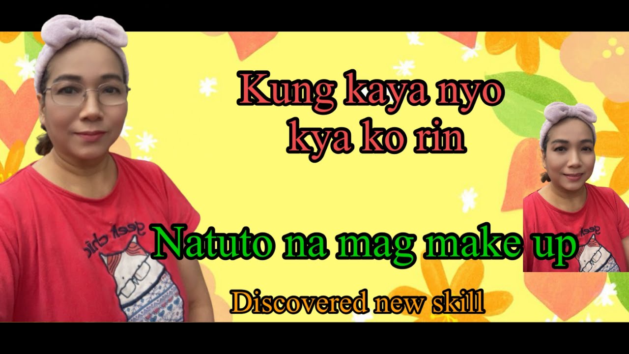 Natuto na mag make up || Kung kaya mo kaya ko rin || Discovered new skill