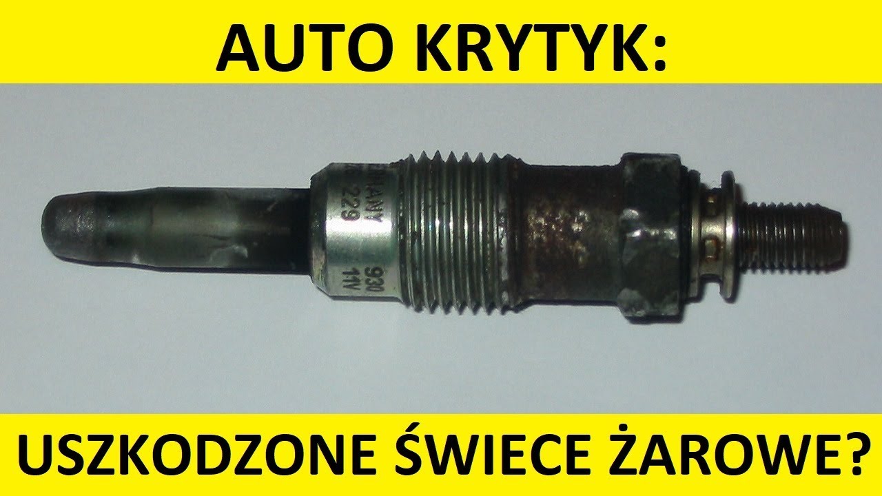 Uszkodzone świece żarowe w silniku Diesla przyczyny, objawy, skutki, koszty, wymiana?
