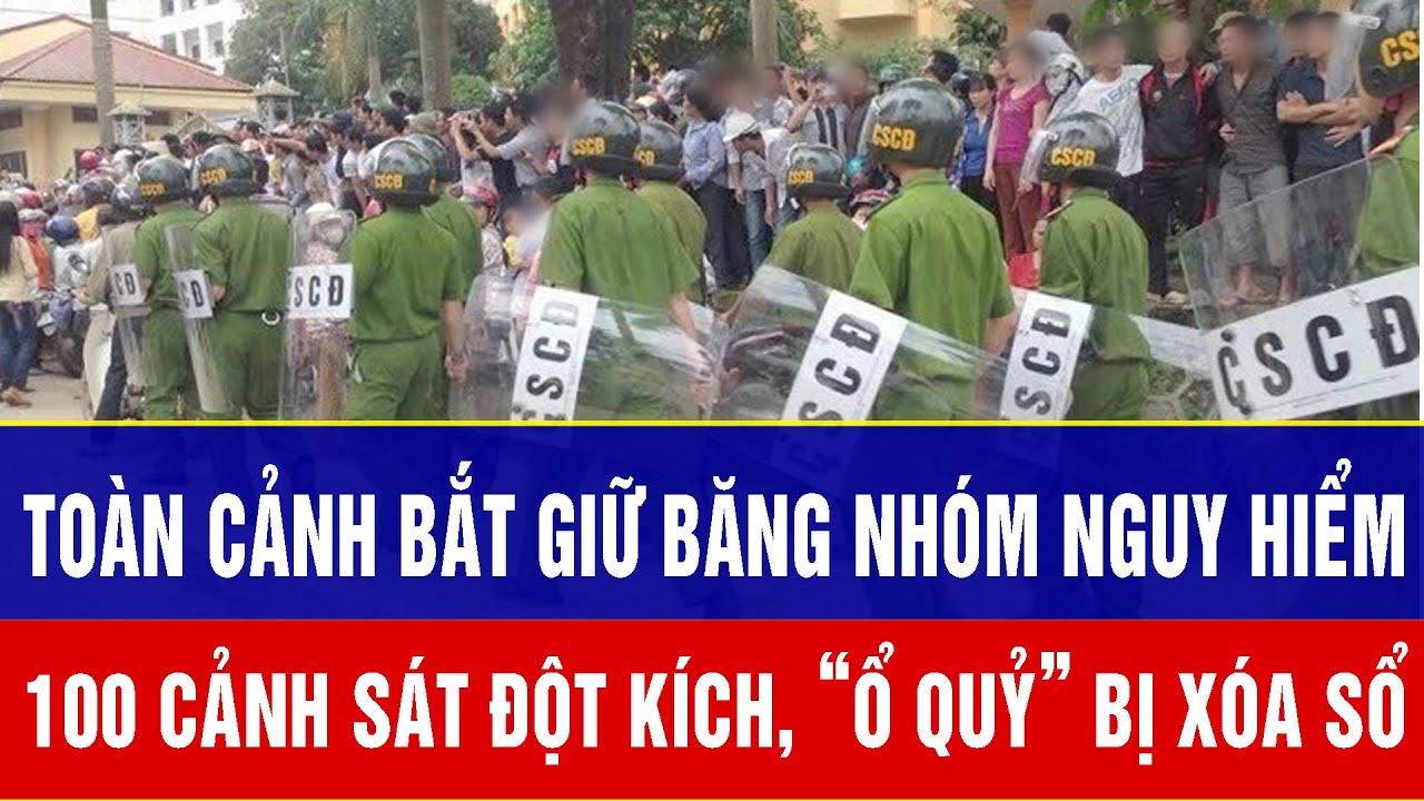 Điểm nóng 30/1: Toàn cảnh bắt giữ băng nhóm nguy hiểm: 100 cảnh sát đột kích, “ổ quỷ” bị xóa sổ