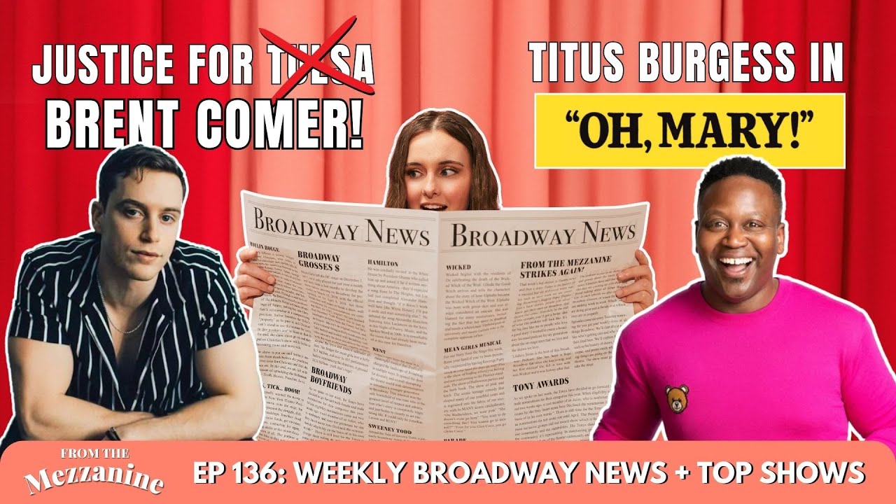 Justice for BRENT COMER! (also Titus Burgess in Oh, Mary, new Wicked casting, & The Grammys rigged)