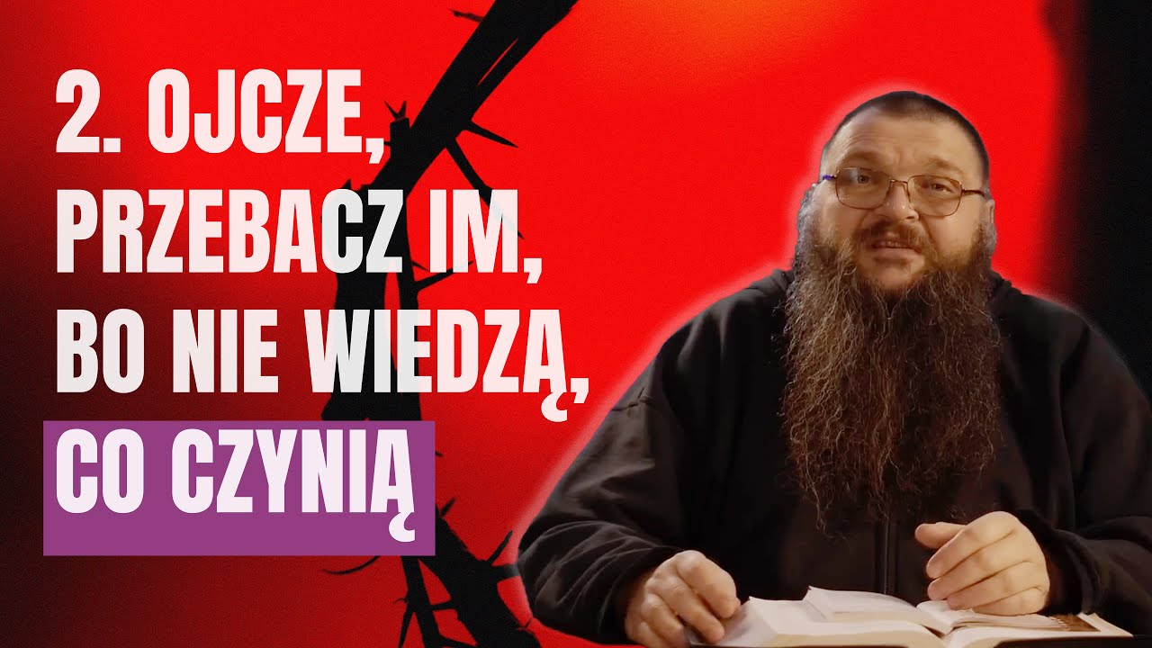 2. Ojcze, przebacz im, bo nie wiedzą, co czynią – Tomasz Regiewicz OFMCap
