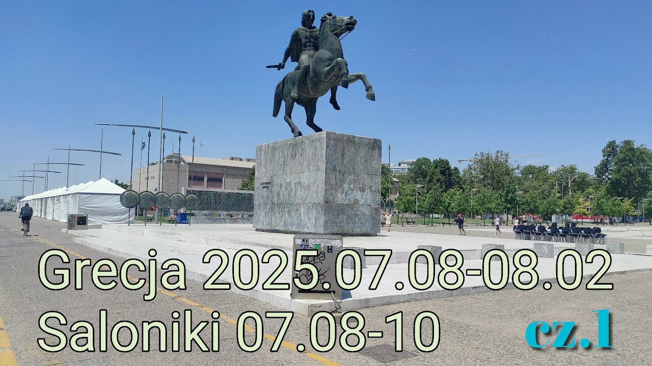 Grecja cz1. - Saloniki 2025.07.08-10.